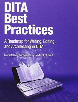 Dita Best Practices A Roadmap for writing, editing and architecting in dita